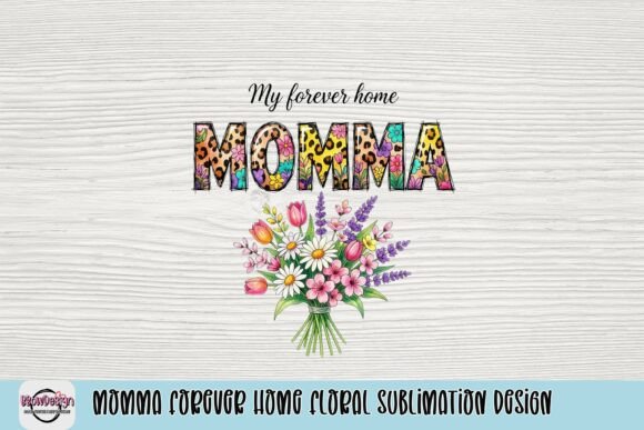 Momma Forever Home: A Floral Sublimation Design for Heartfelt Gifts